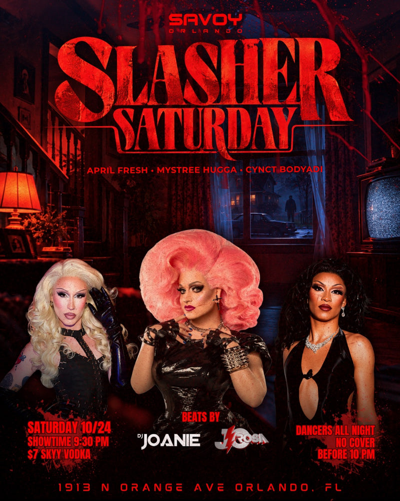 Slasher Saturday drag show flyer for October 24 at Savoy Orlando with April Fresh, Mystree Hugga and Cynct Bodyadi at 9:30 PM.