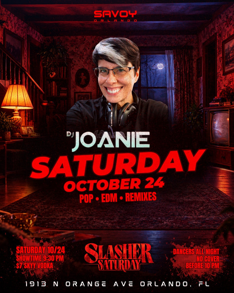 Slasher Saturday flyer for October 24 at Savoy Orlando with DJ Joanie on pop, EDM and remixes, showtime 9:30 PM, no cover before 10 PM.
